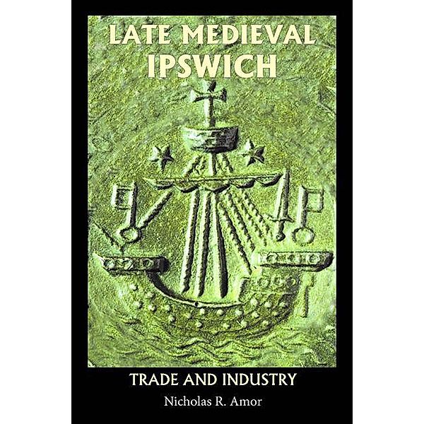 Late Medieval Ipswich, Nicholas R. Amor