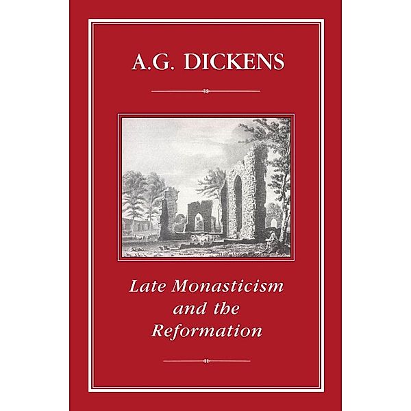 Late Monasticism and Reformation, A. G. Dickens