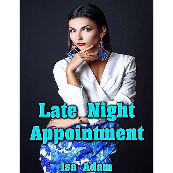 Late Night Appointment, Isa Adam