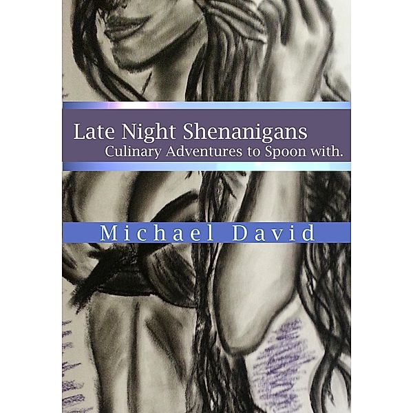 Late Night Shenanigans - Culinary Adventures to Spoon With, Michael David
