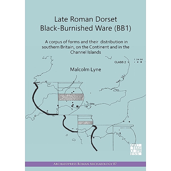 Late Roman Dorset Black-Burnished Ware (BB1) / Archaeopress Roman Archaeology, Malcolm Lyne
