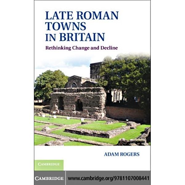 Late Roman Towns in Britain, Adam Rogers