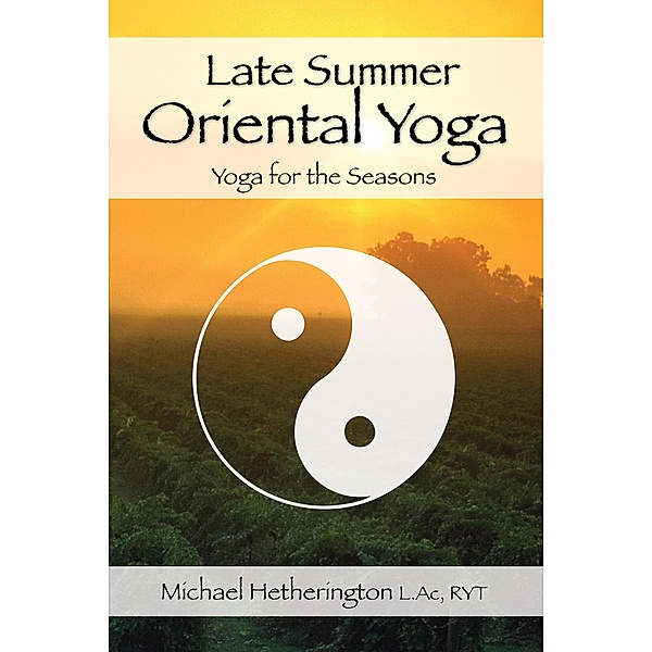 Late Summer Oriental Yoga: Taoist and Hatha yoga for the Seasons, Michael Hetherington