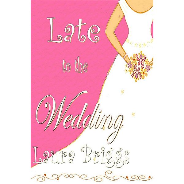 Late to the Wedding / Laura Briggs, Laura Briggs