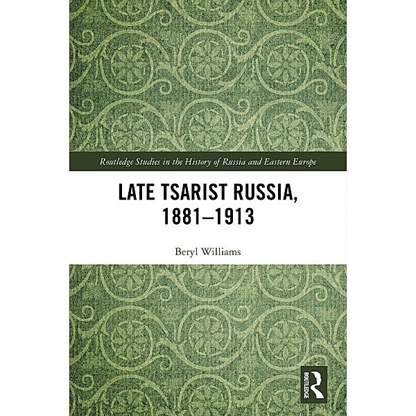 Late Tsarist Russia, 1881-1913, Beryl Williams