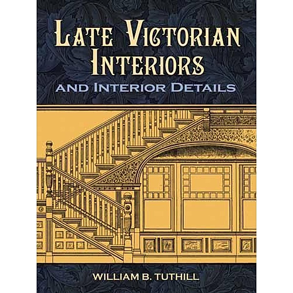 Late Victorian Interiors and Interior Details / Dover Architecture, William B. Tuthill