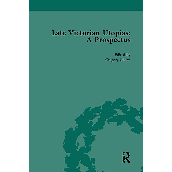 Late Victorian Utopias: A Prospectus, Volume 2, Gregory Claeys