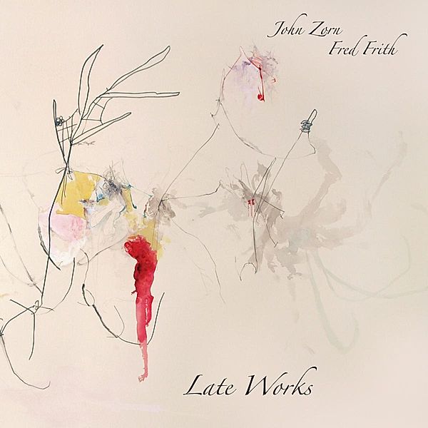 Late Works, John Zorn & Fred Frith