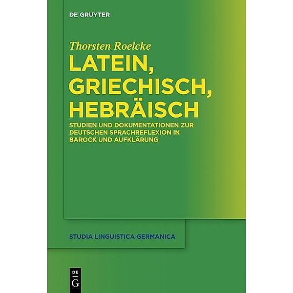 Latein, Griechisch, Hebräisch / Studia Linguistica Germanica Bd.119, Thorsten Roelcke
