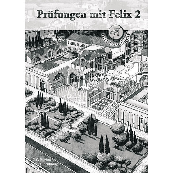 Latein mit Felix: Bd.2 Prüfungen mit Felix, Diana Lohmer, Sabine Rumpler