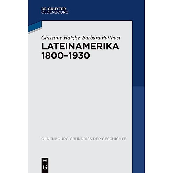 Lateinamerika 1800-1930 / Oldenbourg Grundriss der Geschichte Bd.48, Christine Hatzky, Barbara Potthast