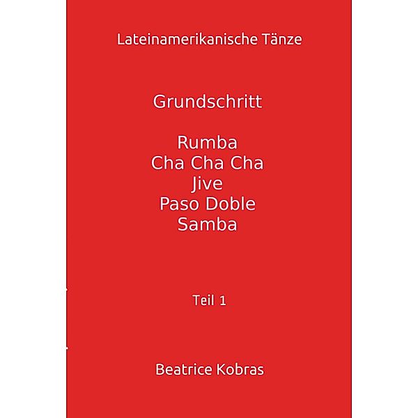 Lateinamerikanische Tänze - Grundschritt, Beatrice Kobras