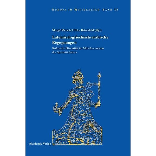 Lateinisch-griechisch-arabische Begegnungen / Europa im Mittelalter Bd.15