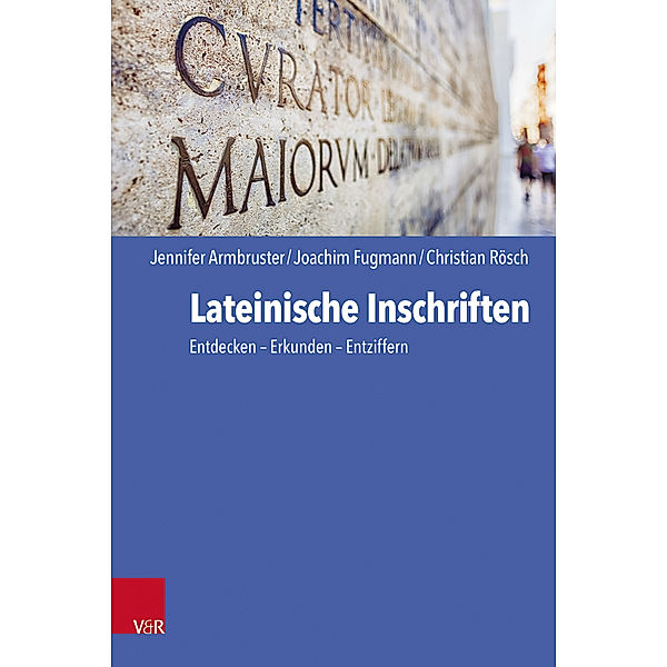 Lateinische Inschriften, Jennifer Armbruster, Joachim Fugmann, Christian Rösch