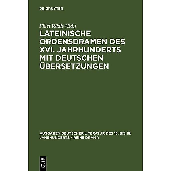 Lateinische Ordensdramen des XVI. Jahrhunderts mit deutschen Übersetzungen / Ausgaben deutscher Literatur des 15. bis 18. Jahrhunderts / Reihe Drama Bd.6