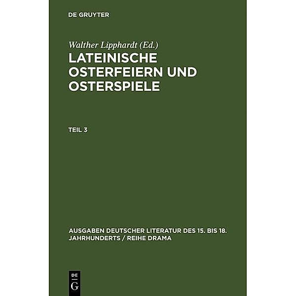 Lateinische Osterfeiern und Osterspiele 03 / Ausgaben deutscher Literatur des 15. bis 18. Jahrhunderts / Reihe Drama Bd.5/3