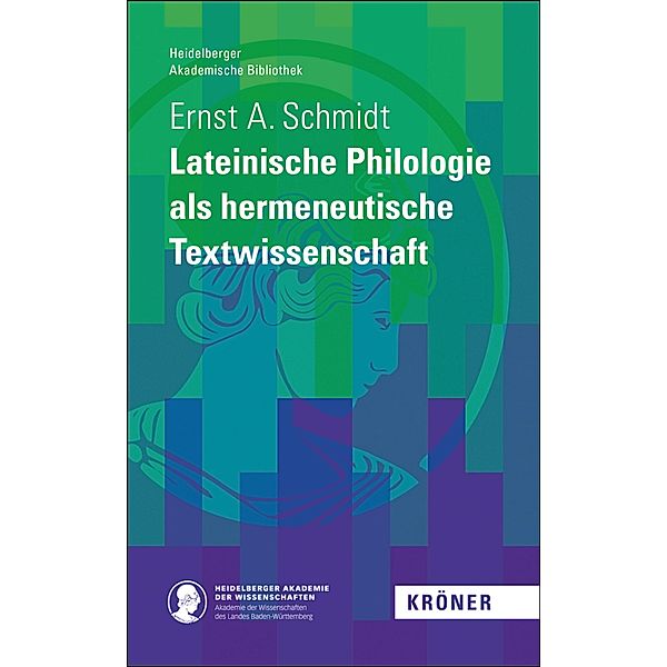 Lateinische Philologie als hermeneutische Textwissenschaft, Ernst A. Schmidt