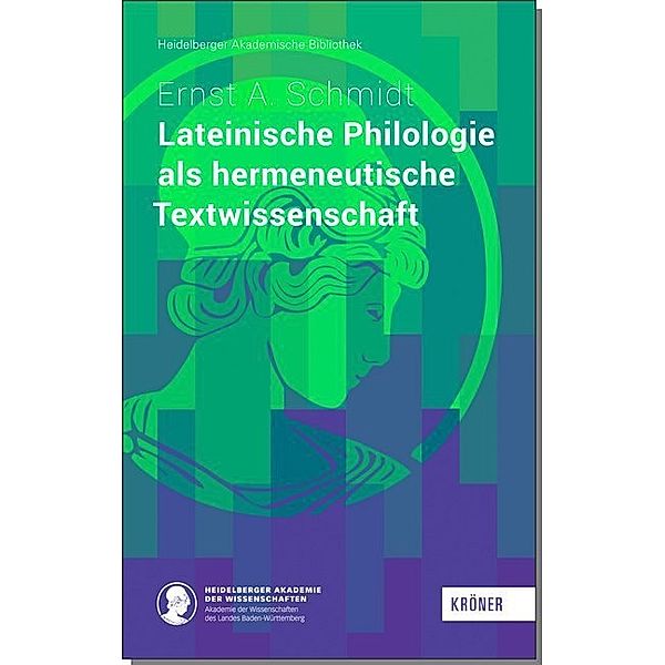 Lateinische Philologie als hermeneutische Textwissenschaft, Ernst A. Schmidt