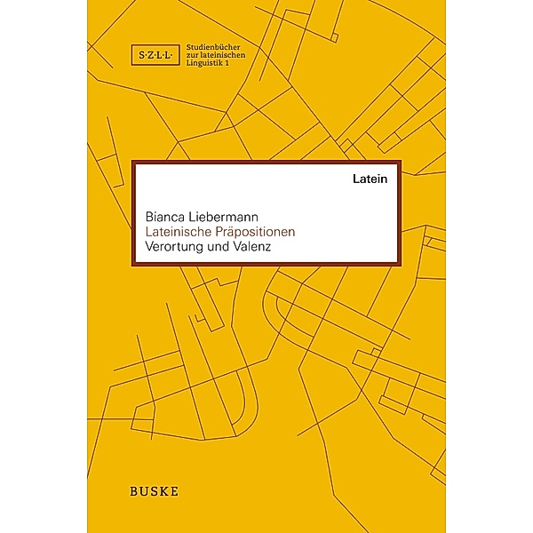 Lateinische Präpositionen / Studienbücher zur lateinischen Linguistik Bd.1, Bianca Liebermann