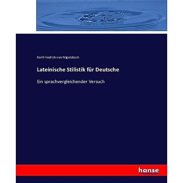 Lateinische Stilistik für Deutsche, Karl Friedrich von Nägelsbach