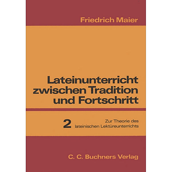 Lateinunterricht zwischen Tradition und Fortschritt, in 3 Bdn.: Bd.2 Zur Theorie des lateinischen Lektüreunterrichts