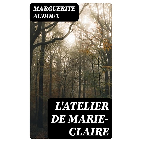 L'Atelier de Marie-Claire, Marguerite Audoux