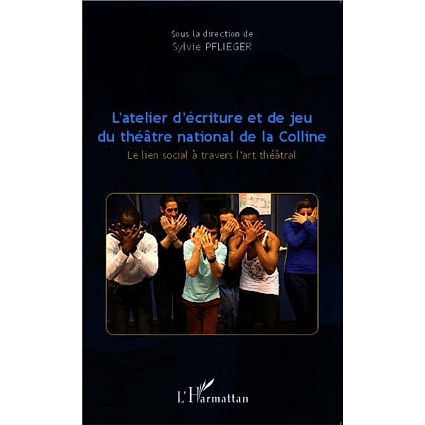 L'atelier d'ecriture et de jeu du theatre national de la Colline / Hors-collection, Sylvie Pflieger