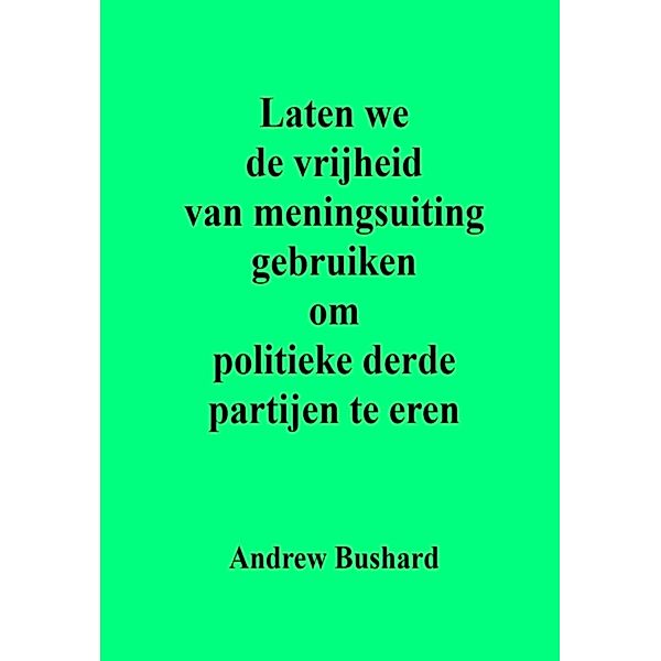 Laten we de vrijheid van meningsuiting gebruiken om politieke derde partijen te eren, Andrew Bushard