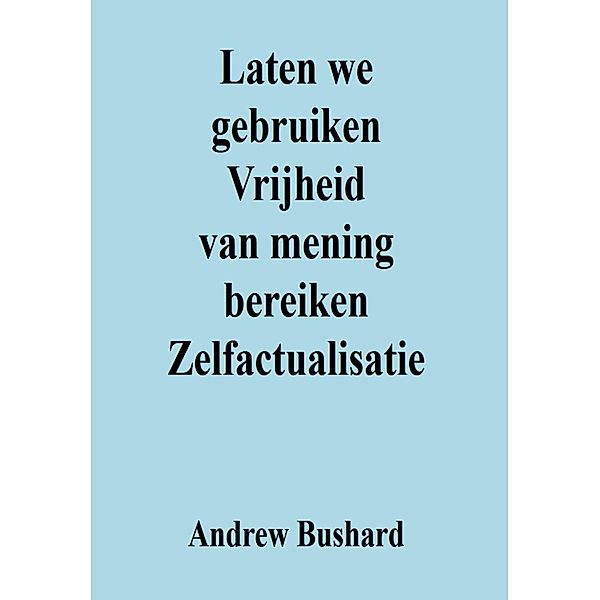 Laten we gebruiken Vrijheid van mening bereiken Zelfactualisatie, Andrew Bushard