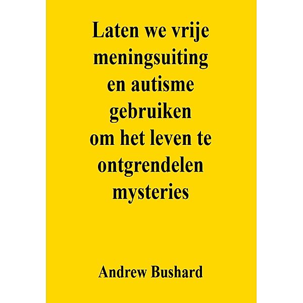 Laten we vrije meningsuiting en autisme gebruiken om het leven te ontgrendelen mysteries, Andrew Bushard