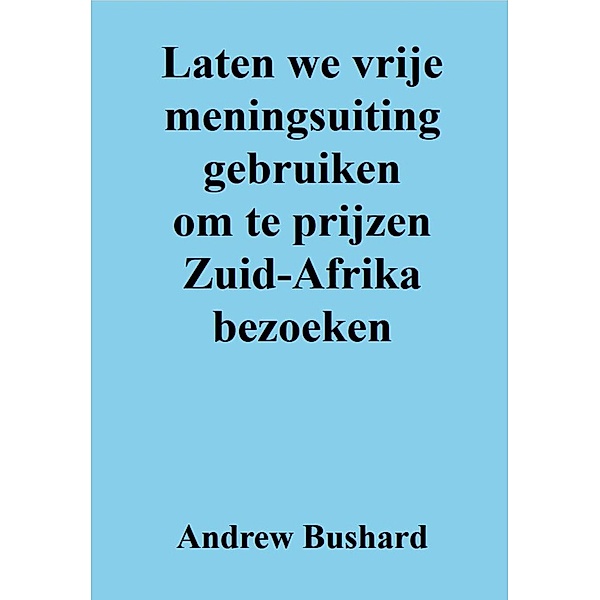Laten we vrije meningsuiting gebruiken om te prijzen Zuid-Afrika bezoeken, Andrew Bushard