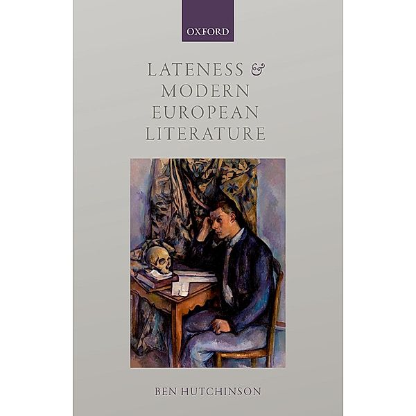 Lateness and Modern European Literature, Ben Hutchinson