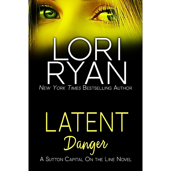 Latent Danger (Sutton Capital On the Line Series, #2) / Sutton Capital On the Line Series, Lori Ryan