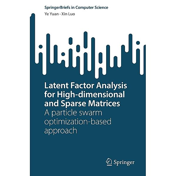 Latent Factor Analysis for High-dimensional and Sparse Matrices / SpringerBriefs in Computer Science, Ye Yuan, Xin Luo