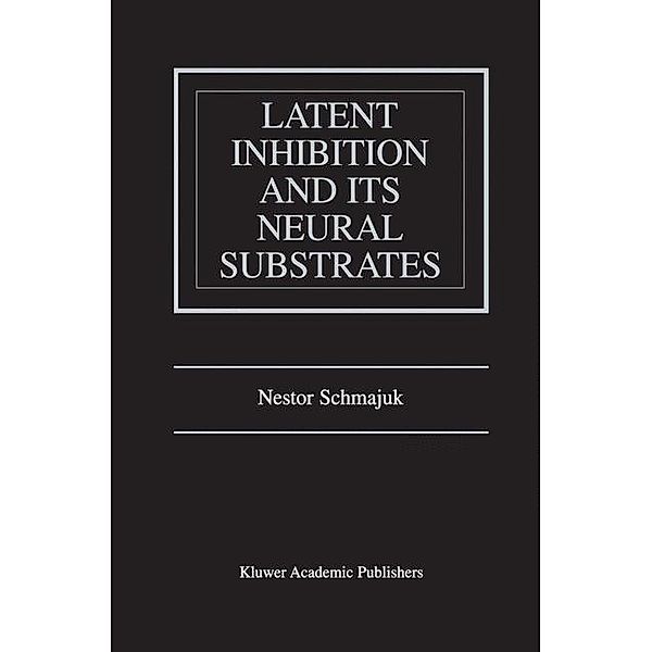 Latent Inhibition and Its Neural Substrates, Nestor Schmajuk