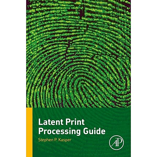 Latent Print Processing Guide, Stephen P. Kasper