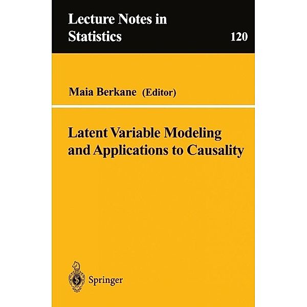 Latent Variable Modeling and Applications to Causality / Lecture Notes in Statistics Bd.120
