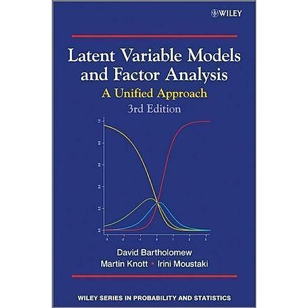 Latent Variable Models and Factor Analysis / Wiley Series in Probability and Statistics, David J. Bartholomew, Martin Knott, Irini Moustaki