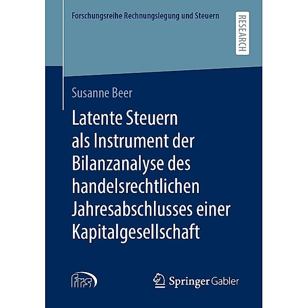 Latente Steuern als Instrument der Bilanzanalyse des handelsrechtlichen Jahresabschlusses einer Kapitalgesellschaft / Forschungsreihe Rechnungslegung und Steuern, Susanne Beer