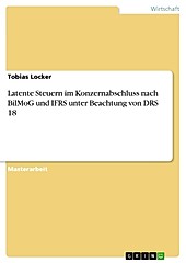 Latente Steuern im Konzernabschluss nach BilMoG und IFRS unter Beachtung von DRS 18 - eBook - Tobias Locker,