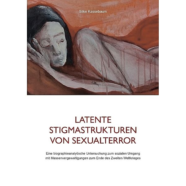 Latente Stigmastrukturen von Sexualterror, Silke Kassebaum