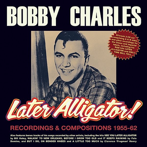 Later Alligator! Recordings & Compositions 1955-62, Bobby Charles