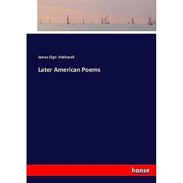 Later American Poems, James Elgin Wetherell