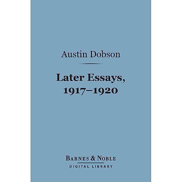 Later Essays, 1917-1920 (Barnes & Noble Digital Library) / Barnes & Noble, Austin Dobson