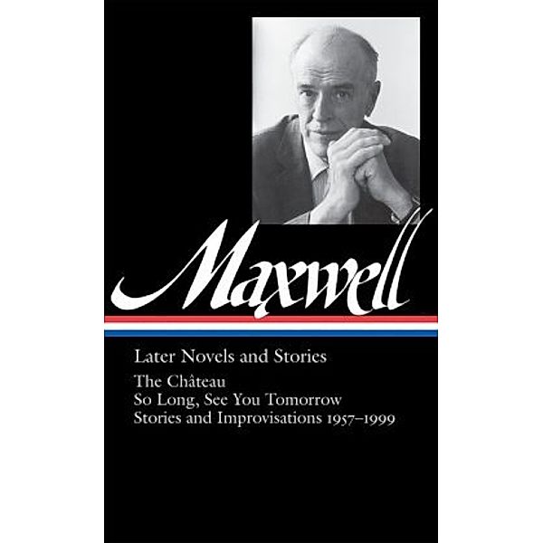 Later Novels & Stories, William Maxwell