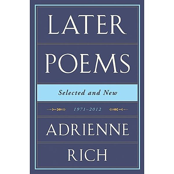 Later Poems: Selected and New: 1971-2012, Adrienne Rich