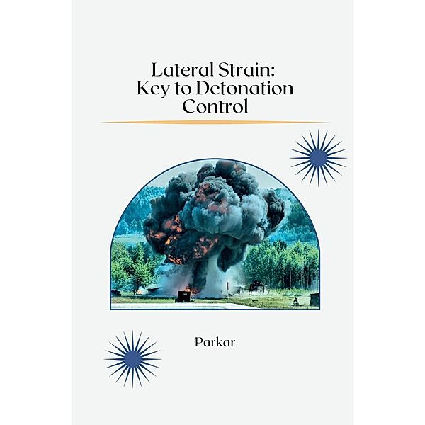 Lateral Strain: Key to Detonation Control, Parkar