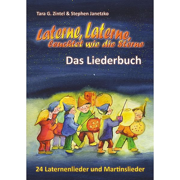 Laterne, Laterne, leuchtet wie die Sterne - 24 Laternenlieder und Martinslieder, Stephen Janetzko, Tara G. Zintel