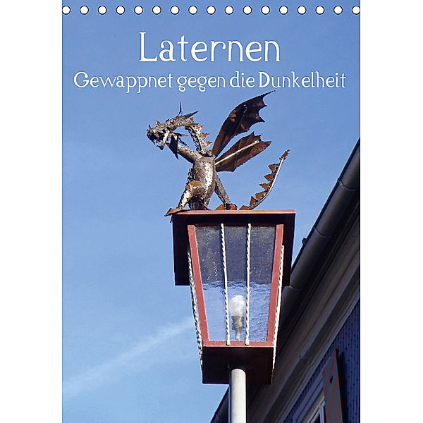 Laternen - Gewappnet gegen die Dunkelheit (Tischkalender 2019 DIN A5 hoch), Ilona Andersen