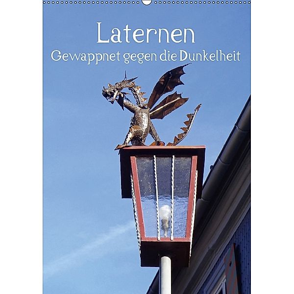 Laternen - Gewappnet gegen die Dunkelheit (Wandkalender 2018 DIN A2 hoch), Ilona Andersen